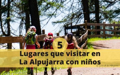 La Alpujarra con niños: 5 lugares que debes visitar.